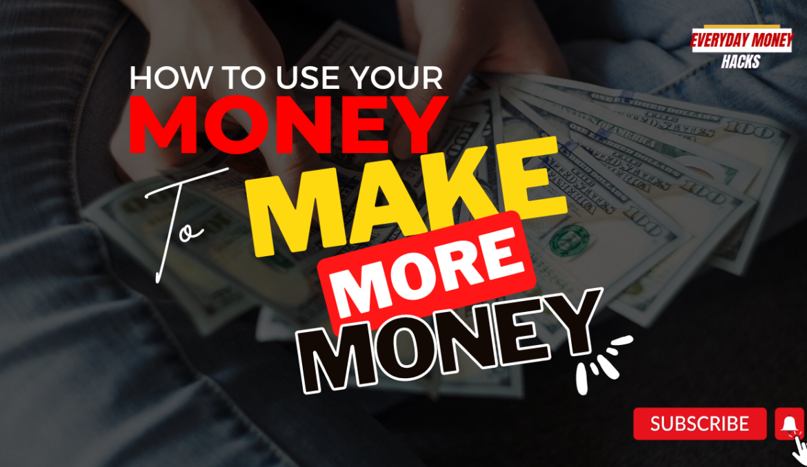 How to Use Your Money to Make More Money